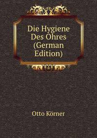 Die Hygiene Des Ohres (German Edition)