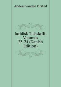 Juridisk Tidsskrift, Volumes 23-24 (Danish Edition)