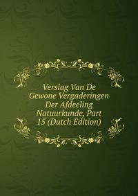 Verslag Van De Gewone Vergaderingen Der Afdeeling Natuurkunde, Part 15 (Dutch Edition)