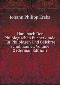 Handbuch Der Philologischen Bucherkunde Fur Philologen Und Gelehrte Schulmanner, Volume 2 (German Edition)