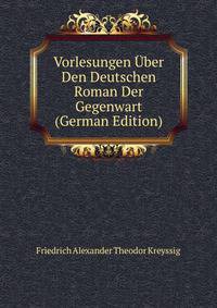 Vorlesungen Uber Den Deutschen Roman Der Gegenwart (German Edition)