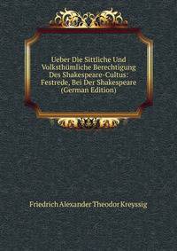 Ueber Die Sittliche Und Volksthumliche Berechtigung Des Shakespeare-Cultus: Festrede, Bei Der Shakespeare (German Edition)