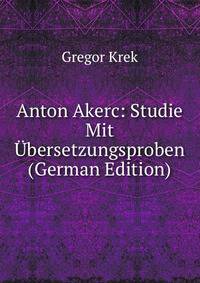 Anton Akerc: Studie Mit Ubersetzungsproben (German Edition)