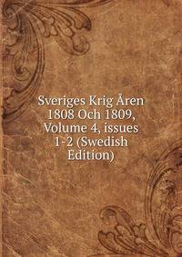 Sveriges Krig ?ren 1808 Och 1809, Volume 4, issues 1-2 (Swedish Edition)