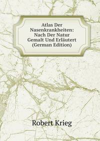 Atlas Der Nasenkrankheiten: Nach Der Natur Gemalt Und Erlautert (German Edition)
