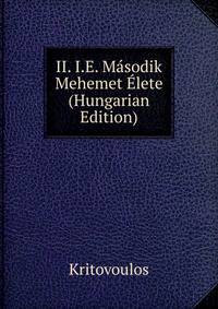 II. I.E. Masodik Mehemet Elete (Hungarian Edition)