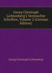 Georg Christoph Lichtenberg's Vermischte Schriften, Volume 2 (German Edition)