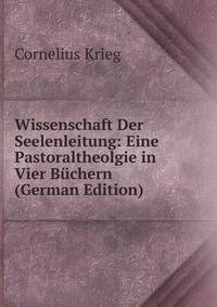 Wissenschaft Der Seelenleitung: Eine Pastoraltheolgie in Vier Buchern (German Edition)