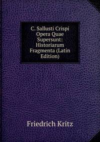 C. Sallusti Crispi Opera Quae Supersunt: Historiarum Fragmenta (Latin Edition)