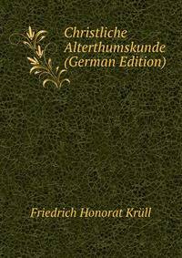 Christliche Alterthumskunde (German Edition)