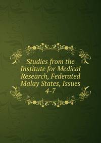 Studies from the Institute for Medical Research, Federated Malay States, Issues 4-7