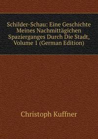 Schilder-Schau: Eine Geschichte Meines Nachmittagichen Spazierganges Durch Die Stadt, Volume 1 (German Edition)