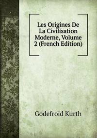 Les Origines De La Civilisation Moderne, Volume 2 (French Edition)