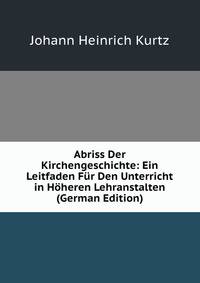 Abriss Der Kirchengeschichte: Ein Leitfaden Fur Den Unterricht in Hoheren Lehranstalten (German Edition)