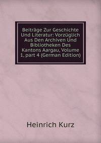 Beitr?ge Zur Geschichte Und Literatur: Vorz?glich Aus Den Archiven Und Bibliotheken Des Kantons Aargau, Volume 1, part 4 (German Edition)