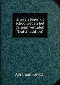 Grieven tegen de schoolwet en het geheim verraden (Dutch Edition)