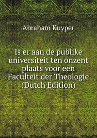 Is er aan de publike universiteit ten onzent plaats voor een Faculteit der Theologie (Dutch Edition)