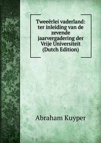 Tweeerlei vaderland: ter inleiding van de zevende jaarvergadering der Vrije Universiteit (Dutch Edition)