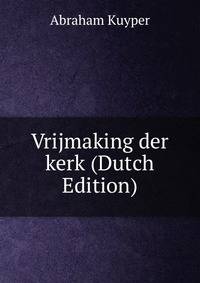 Vrijmaking der kerk (Dutch Edition)