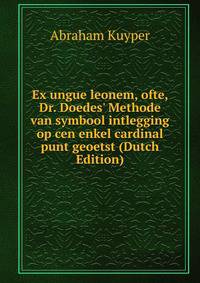 Ex ungue leonem, ofte, Dr. Doedes' Methode van symbool intlegging op cen enkel cardinal punt geoetst (Dutch Edition)