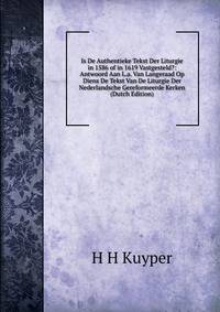 Is De Authentieke Tekst Der Liturgie in 1586 of in 1619 Vastgesteld?: Antwoord Aan L.a. Van Langeraad Op Diens De Tekst Van De Liturgie Der Nederlandsche Gereformeerde Kerken (Dutch Edition)