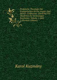 Praktische Theologie Der Evangelischen Kirche Augsb. Und Helvet. Confession: Zun?chst F?r Akademische Vorlesungen Bearbeitet, Volume 1, part 2 (German Edition)