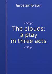 The clouds: a play in three acts