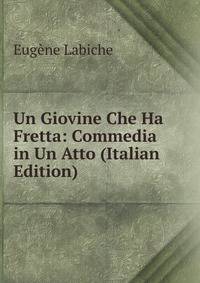 Un Giovine Che Ha Fretta: Commedia in Un Atto (Italian Edition)