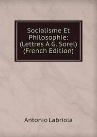 Socialisme Et Philosophie: (Lettres A G. Sorel) (French Edition)