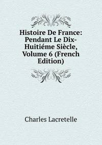 Histoire De France: Pendant Le Dix-Huitieme Siecle, Volume 6 (French Edition)