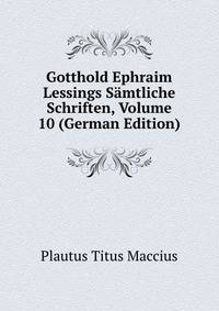 Gotthold Ephraim Lessings Samtliche Schriften, Volume 10 (German Edition)