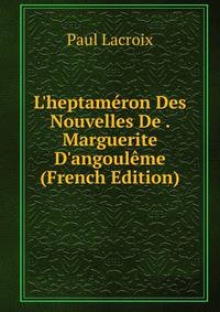 L'heptam?ron Des Nouvelles De . Marguerite D'angoul?me (French Edition)