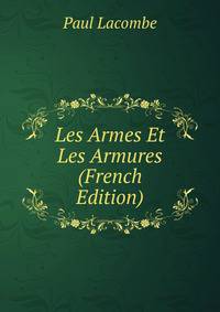 Les Armes Et Les Armures (French Edition)