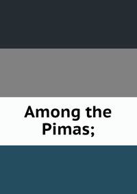Among the Pimas;