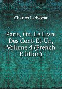 Paris, Ou, Le Livre Des Cent-Et-Un, Volume 4 (French Edition)