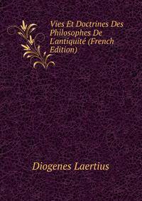 Vies Et Doctrines Des Philosophes De L'antiquit? (French Edition)