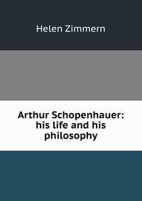 Arthur Schopenhauer: his life and his philosophy