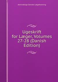 Ugeskrift for L?ger, Volumes 27-28 (Danish Edition)