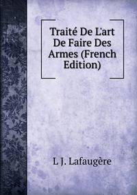 Trait? De L'art De Faire Des Armes (French Edition)