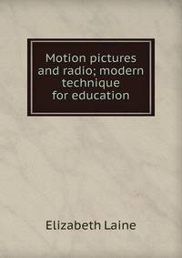 Motion pictures and radio; modern technique for education