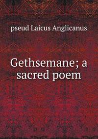 Gethsemane; a sacred poem