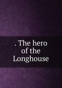 . The hero of the Longhouse