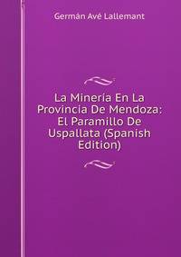 La Mineria En La Provincia De Mendoza: El Paramillo De Uspallata (Spanish Edition)