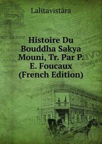 Histoire Du Bouddha Sakya Mouni, Tr. Par P.E. Foucaux (French Edition)