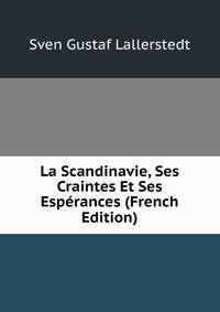 La Scandinavie, Ses Craintes Et Ses Esperances (French Edition)