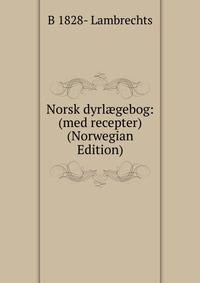 Norsk dyrl?gebog: (med recepter) (Norwegian Edition)