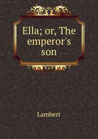 Ella; or, The emperor's son