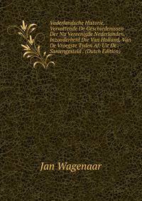 Vaderlandsche Historie, Vervattende De Geschiedenissen Der Nu Vereenigde Nederlanden, Inzonderheid Die Van Holland, Van De Vroegste Tyden Af: Uit De . Samengesteld . (Dutch Edition)