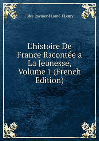 L'histoire De France Racont?e a La Jeunesse, Volume 1 (French Edition)