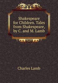 Shakespeare for Children. Tales from Shakespeare, by C. and M. Lamb